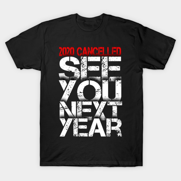 2020 Cancelled See You Next Year | Funny Quarantine Pandemic 2020 T-Shirt by Keetano